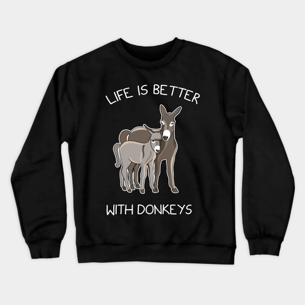 Life Is Better With Donkeys Crewneck Sweatshirt by Danielle